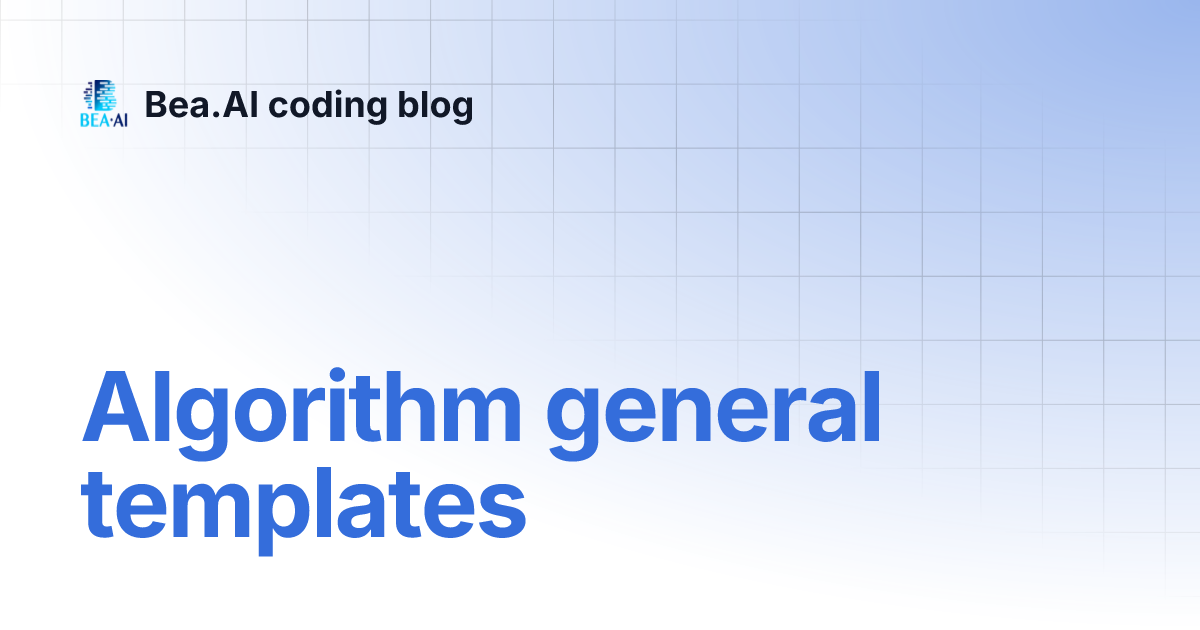 Algorithm general templates | Bea.AI coding blog